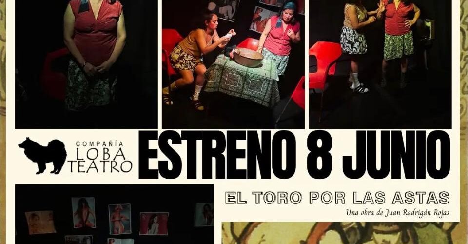Compañia Loba Teatro estrena hoy “El Toro por las Astas”